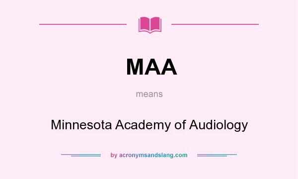 What does MAA mean? It stands for Minnesota Academy of Audiology