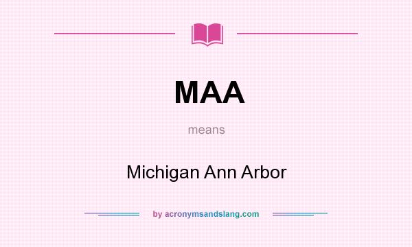 What does MAA mean? It stands for Michigan Ann Arbor