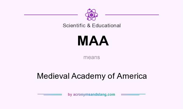 What does MAA mean? It stands for Medieval Academy of America