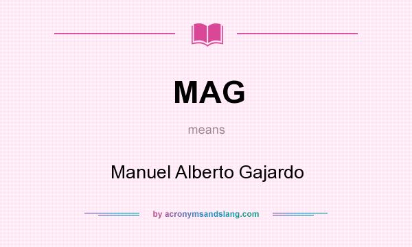 What does MAG mean? It stands for Manuel Alberto Gajardo
