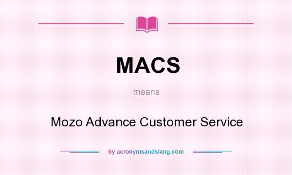 What does MACS mean? It stands for Mozo Advance Customer Service