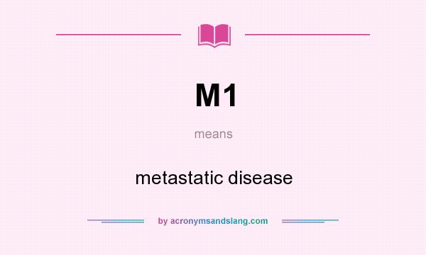 What does M1 mean? It stands for metastatic disease