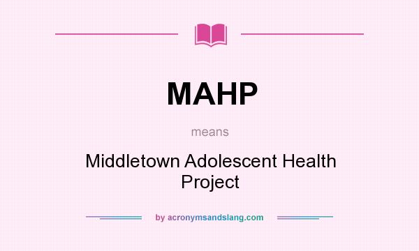 What does MAHP mean? It stands for Middletown Adolescent Health Project