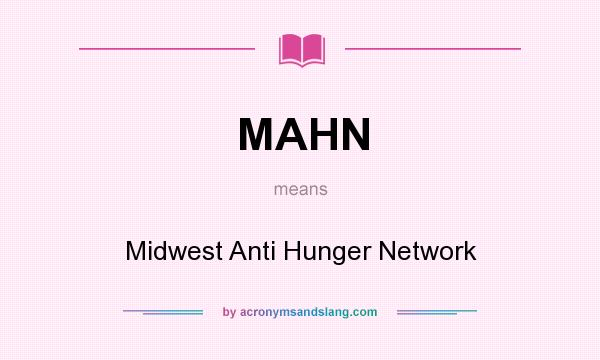 What does MAHN mean? It stands for Midwest Anti Hunger Network