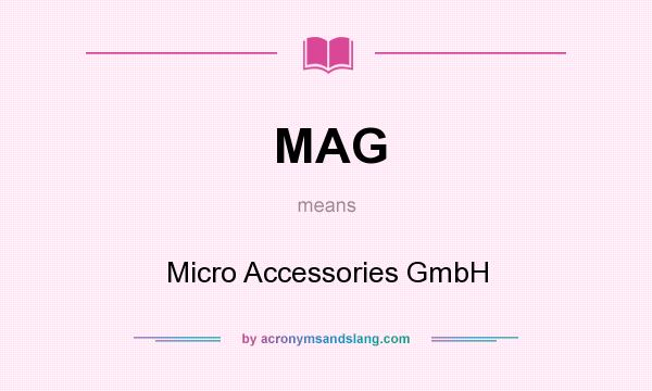 What does MAG mean? It stands for Micro Accessories GmbH