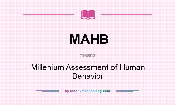 What does MAHB mean? It stands for Millenium Assessment of Human Behavior