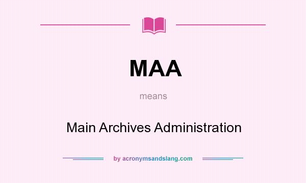 What does MAA mean? It stands for Main Archives Administration
