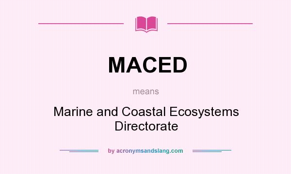 What does MACED mean? It stands for Marine and Coastal Ecosystems Directorate