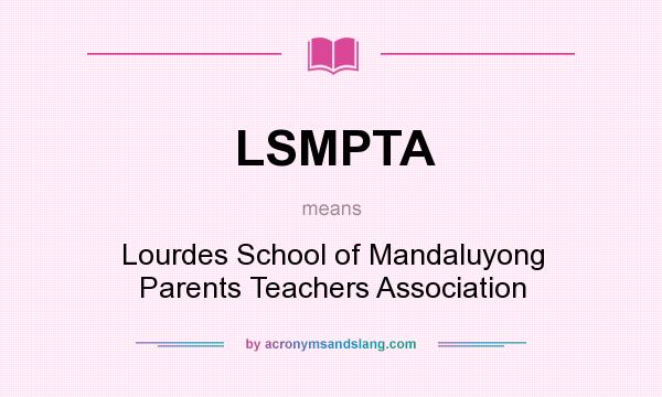 What does LSMPTA mean? It stands for Lourdes School of Mandaluyong Parents Teachers Association