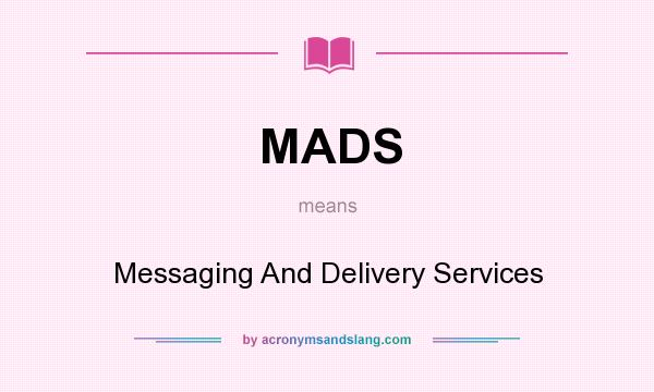 What does MADS mean? It stands for Messaging And Delivery Services