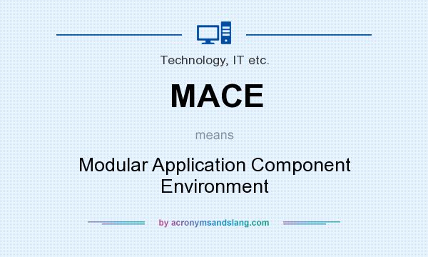 What does MACE mean? It stands for Modular Application Component Environment