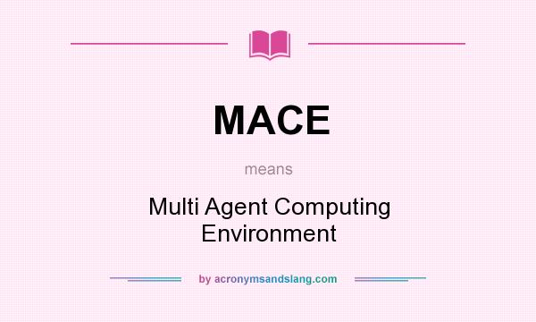What does MACE mean? It stands for Multi Agent Computing Environment