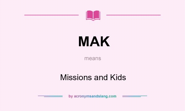 What does MAK mean? It stands for Missions and Kids