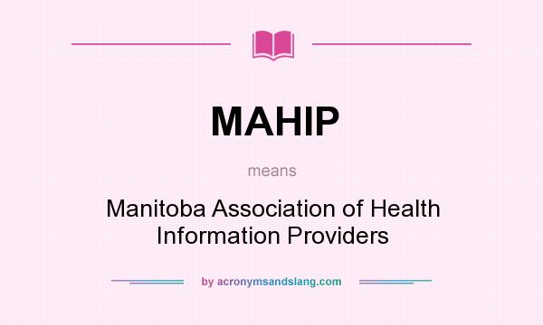 What does MAHIP mean? It stands for Manitoba Association of Health Information Providers