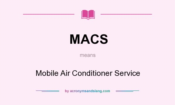 What does MACS mean? It stands for Mobile Air Conditioner Service