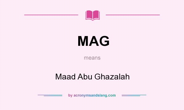 What does MAG mean? It stands for Maad Abu Ghazalah