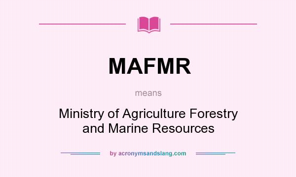 What does MAFMR mean? It stands for Ministry of Agriculture Forestry and Marine Resources