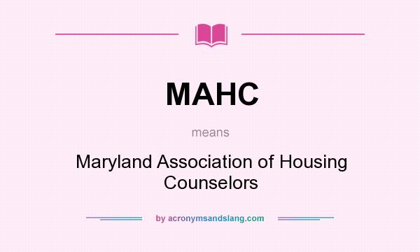 What does MAHC mean? It stands for Maryland Association of Housing Counselors
