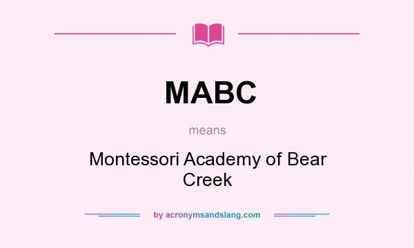 What does MABC mean? It stands for Montessori Academy of Bear Creek
