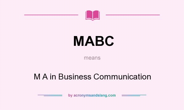 What does MABC mean? It stands for M A in Business Communication