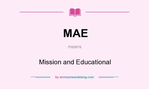 What does MAE mean? It stands for Mission and Educational