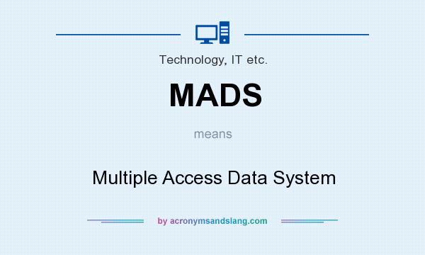 What does MADS mean? It stands for Multiple Access Data System