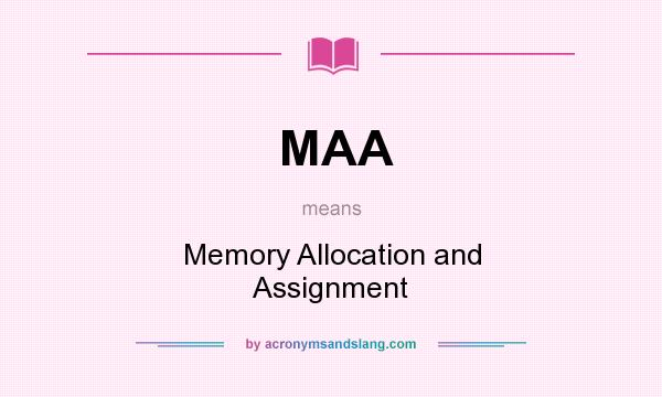 What does MAA mean? It stands for Memory Allocation and Assignment