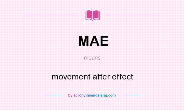 What does MAE mean? It stands for movement after effect