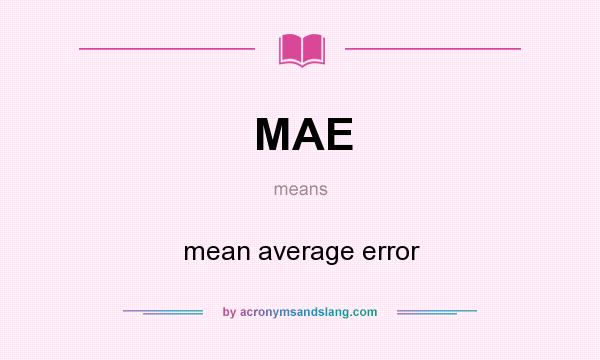 What does MAE mean? It stands for mean average error