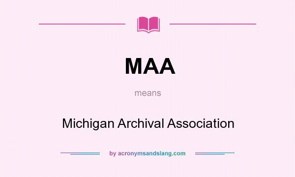 What does MAA mean? It stands for Michigan Archival Association