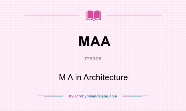 What does MAA mean? It stands for M A in Architecture