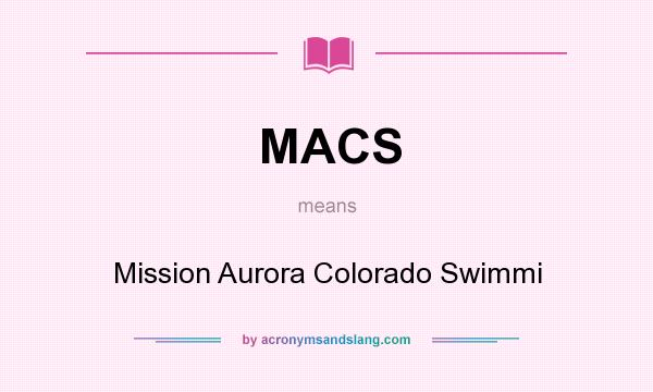 What does MACS mean? It stands for Mission Aurora Colorado Swimmi