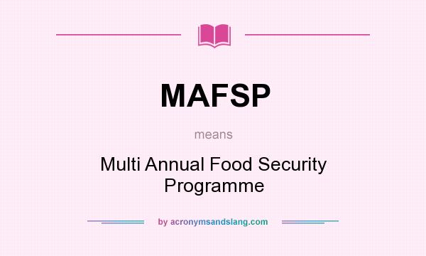 What does MAFSP mean? It stands for Multi Annual Food Security Programme