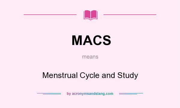 What does MACS mean? It stands for Menstrual Cycle and Study