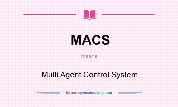 What does MACS mean? It stands for Multi Agent Control System