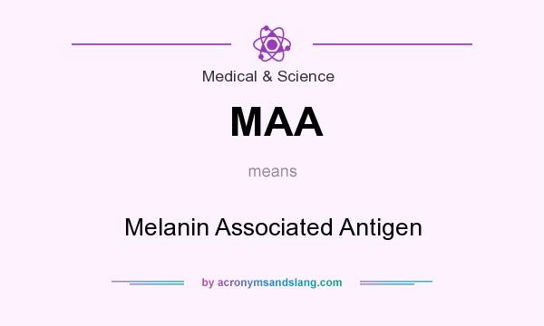 What does MAA mean? It stands for Melanin Associated Antigen