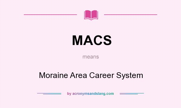 What does MACS mean? It stands for Moraine Area Career System