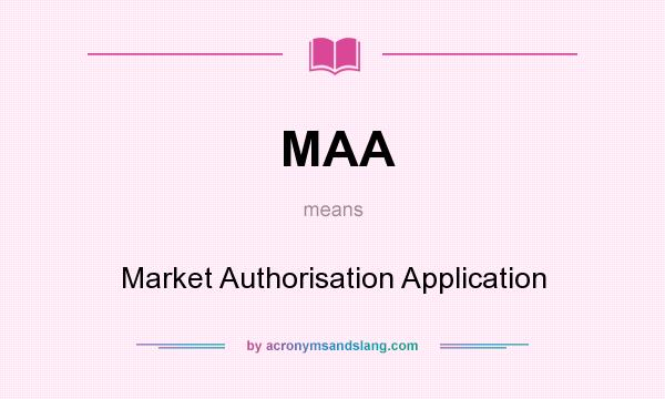 What does MAA mean? It stands for Market Authorisation Application