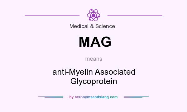 What does MAG mean? It stands for anti-Myelin Associated Glycoprotein
