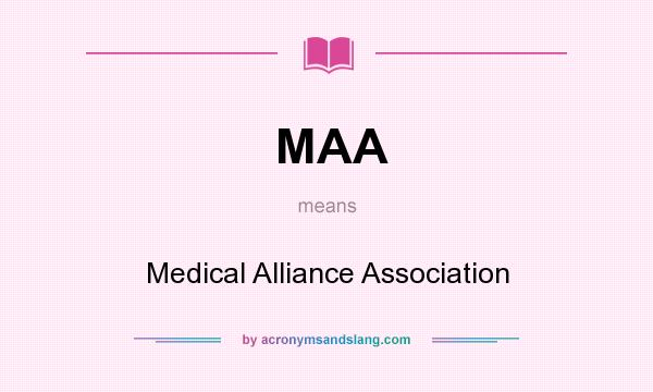 What does MAA mean? It stands for Medical Alliance Association