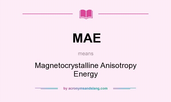 What does MAE mean? It stands for Magnetocrystalline Anisotropy Energy
