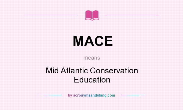 What does MACE mean? It stands for Mid Atlantic Conservation Education