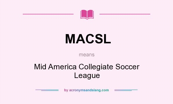What does MACSL mean? It stands for Mid America Collegiate Soccer League