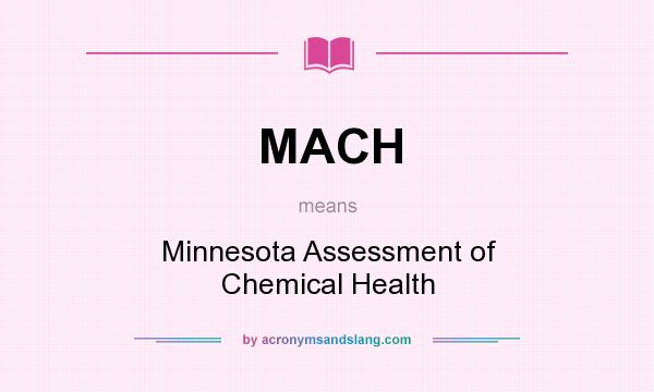 What does MACH mean? It stands for Minnesota Assessment of Chemical Health