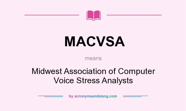 What does MACVSA mean? It stands for Midwest Association of Computer Voice Stress Analysts