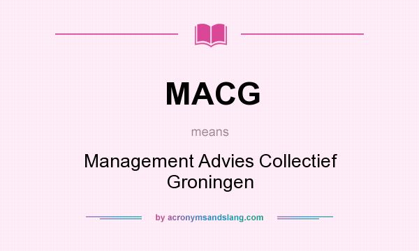 What does MACG mean? It stands for Management Advies Collectief Groningen