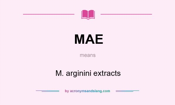 What does MAE mean? It stands for M. arginini extracts