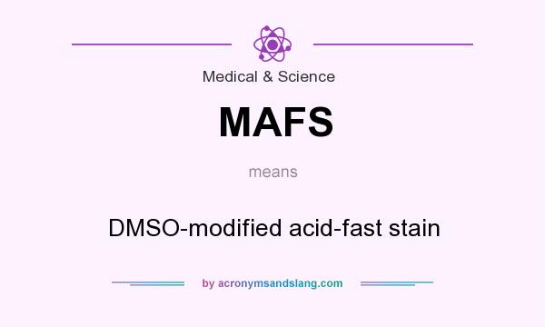What does MAFS mean? It stands for DMSO-modified acid-fast stain