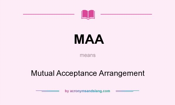 What does MAA mean? It stands for Mutual Acceptance Arrangement