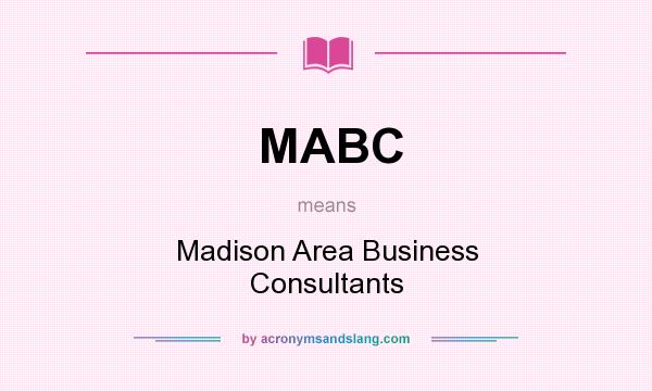 What does MABC mean? It stands for Madison Area Business Consultants